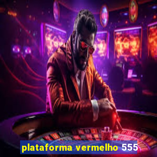 plataforma vermelho 555